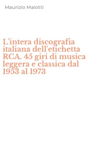 L'intera discografia italiana dell'etichetta RCA. 45 giri di musica leggera e classica dal 1953 al 1973