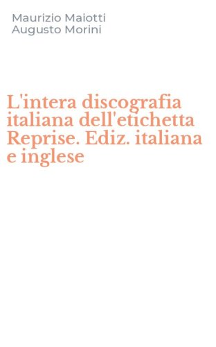 L'intera discografia italiana dell'etichetta Reprise. Ediz. italiana e inglese
