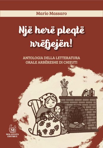 Nj&euml; her&euml; pleqt&euml; rr&euml;fjej&euml;n! Antologia della letteratura orale Arb&euml;reshe di Chieuti. Ediz. italiana e albanese