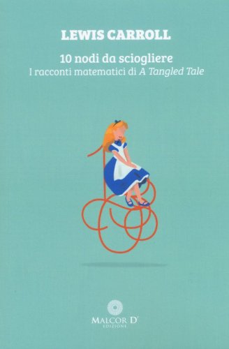 10 nodi da sciogliere. I racconti matematici di &laquo;A tangled tale&raquo;