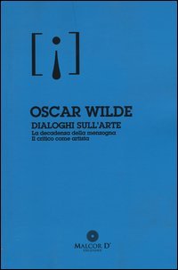 Dialoghi sull'arte: La decadenza della menzogna-Il critico come artista