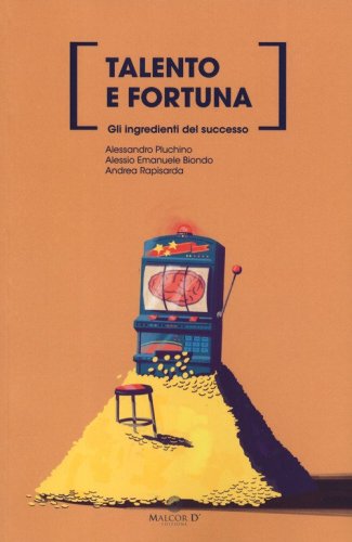 Talento e fortuna. Gli ingredienti del successo