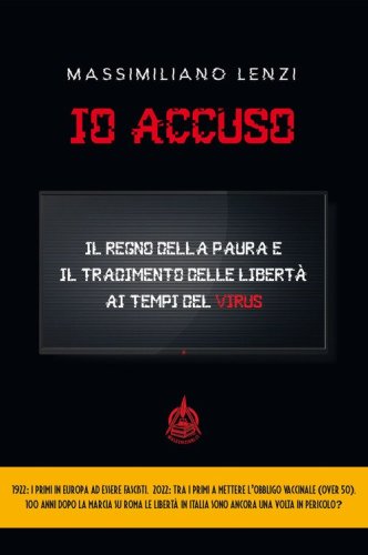 Io accuso. Il regno della paura e il tradimento delle libert&agrave; ai tempi del virus