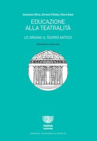 Educazione alla teatralit&agrave;. Le origini: il teatro antico