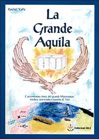 La grande aquila. L'avventurosa storia del grande Maimonide, medico, scienziato e maestro della Tor&agrave;