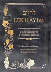 Lekhayim. Guida alle festivit&agrave; e ricorrenze ebraiche
