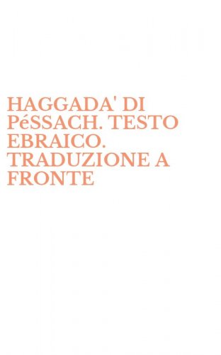 HAGGADA' DI P&eacute;SSACH. TESTO EBRAICO. TRADUZIONE A FRONTE