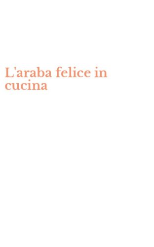 L'araba felice in cucina