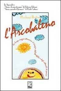 L'arcobaleno. Un lungo viaggio attraverso l'agorafobia e gli attacchi di panico