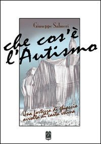 Che cosa &egrave; l'autismo. Una fortezza di ghiaccio avvolta di carta velina