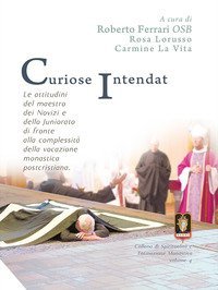Curiose intendat. Le attitudini del maestro dei novizi e dello Juniorato di fronte alla complessit&agrave; della vocazione monastica postcristiana