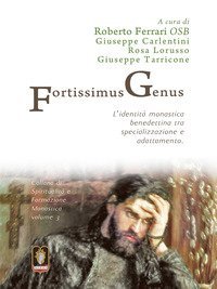 Fortissimus genus. L'identit&agrave; monastica benedettina tra specializzazione e adattamento
