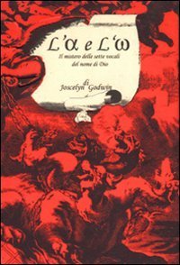 L'alfa e l'omega. Il mistero delle sette vocali del nome di Dio