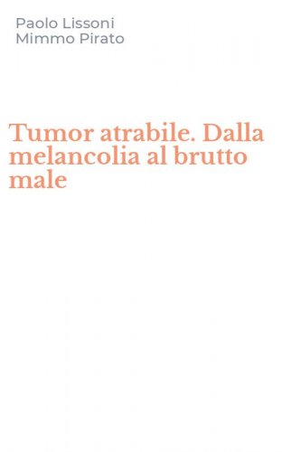Tumor atrabile. Dalla melancolia al brutto male