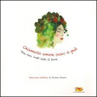 Chiamarlo amore (non) si pu&ograve;. Ediz. italiana e inglese
