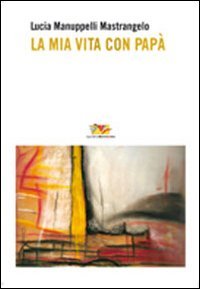 La mia vita con pap&agrave;