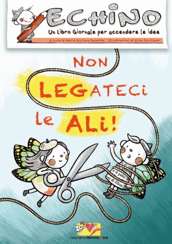 Non legateci le ali! Echino, un libro giornale per accendere le idee