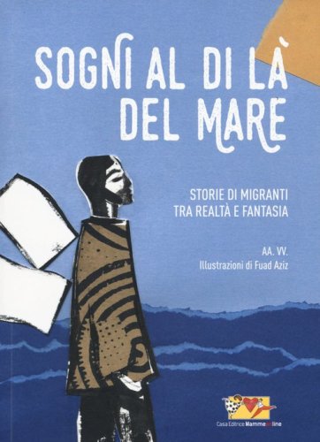 Sogni al di l&agrave; del mare. Storie di migranti tra realt&agrave; e fantasia