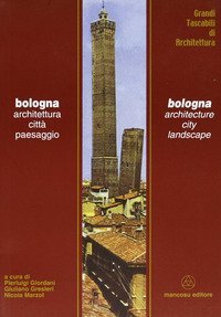 Bologna. Architettura, citt&agrave;, paesaggio