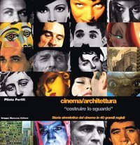 Cinema/architettura &laquo;costruire lo sguardo&raquo;. Storia sinestetica del cinema in 40 grandi registi