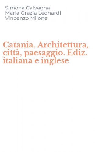 Catania. Architettura, citt&agrave;, paesaggio. Ediz. italiana e inglese