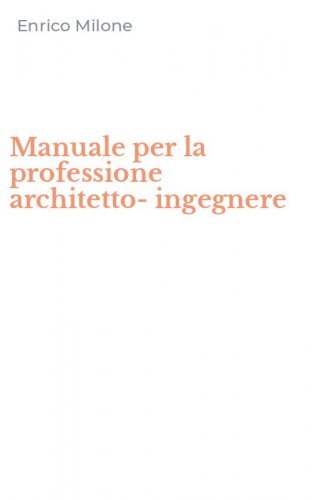 Manuale per la professione architetto-ingegnere