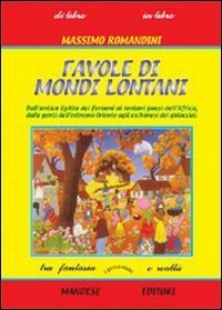 FAVOLE DI MONDI LONTANI. DALL'ANTICO EGITTO DEI FARAONI AI LONTANI PAESI DELL'AF - DALL'ANTICO EGITTO DEI FARAONI AI LONTANI PAESI DELL'AFRICA, DALLE GENTI DELL'ESTREMO ORIENTE AGLI ESCHIMESI DEI GHIACCIAI