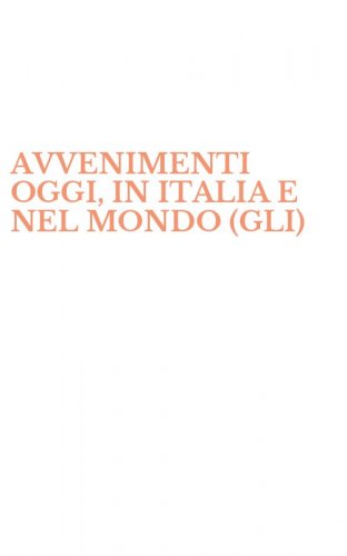 AVVENIMENTI OGGI, IN ITALIA E NEL MONDO (GLI)