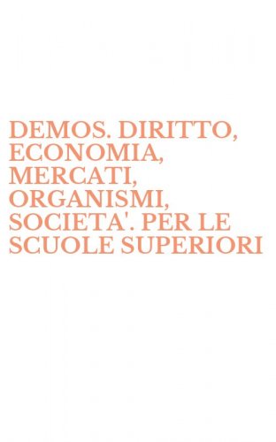 DEMOS. DIRITTO, ECONOMIA, MERCATI, ORGANISMI, SOCIETA'. PER LE SCUOLE SUPERIORI