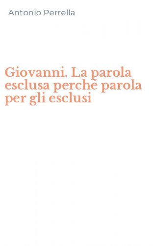 Giovanni. La parola esclusa perch&eacute; parola per gli esclusi