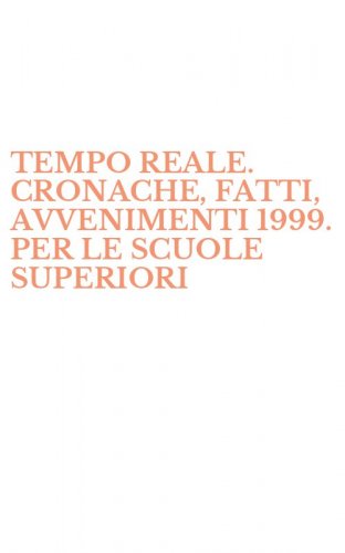 TEMPO REALE. CRONACHE, FATTI, AVVENIMENTI 1999. PER LE SCUOLE SUPERIORI