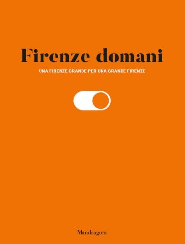Firenze domani. Una Firenze grande per una grande Firenze
