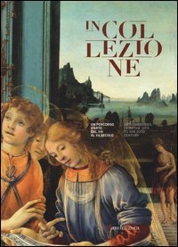 In collezione. Un percorso d'arte dal XIII al XX secolo. Ediz. italiana e inglese