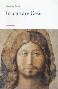 Incontrare Ges&ugrave;. Lettera pastorale 2016