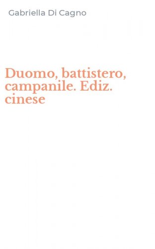 Duomo, battistero, campanile. Ediz. cinese