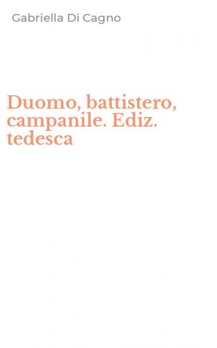 Duomo, battistero, campanile. Ediz. tedesca
