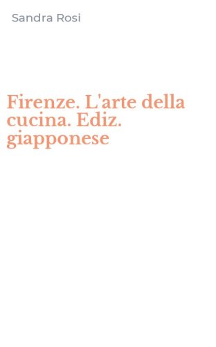 Firenze. L'arte della cucina. Ediz. giapponese