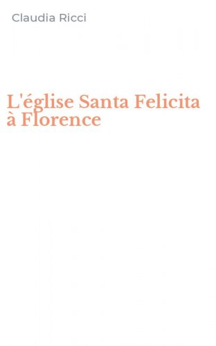 L'&eacute;glise Santa Felicita &agrave; Florence