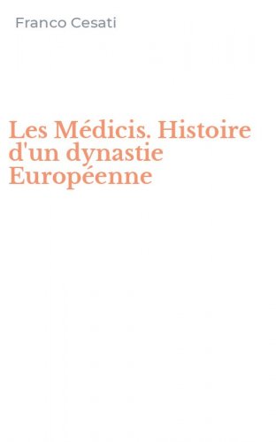 Les M&eacute;dicis. Histoire d'un dynastie Europ&eacute;enne