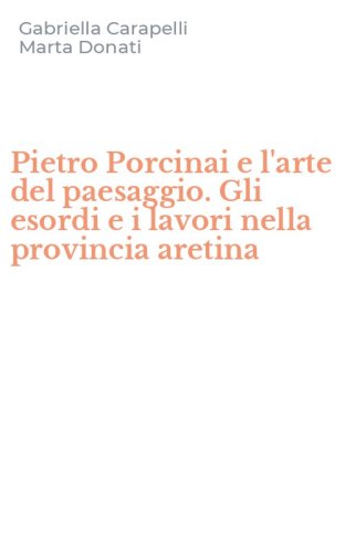 Pietro Porcinai e l'arte del paesaggio. Gli esordi e i lavori nella provincia aretina