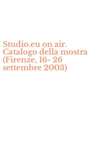 Studio.eu on air. Catalogo della mostra (Firenze, 16-26 settembre 2003)