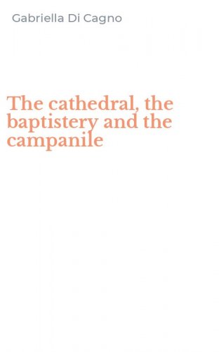 The cathedral, the baptistery and the campanile