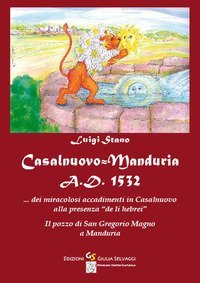 Casalnuovo-Manduria A.D. 1532. Dei miracolosi accadimenti in Casalnuovo alla presenza &laquo;de li hebrei&raquo;. Il pozzo di San Gregorio Magno a Manduria