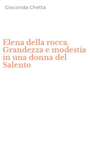 Elena della rocca. Grandezza e modestia in una donna del Salento