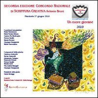Seconda edizione concorso nazionale di scrittura creativa &laquo;A. Bruni&raquo;. Un cuore giovane