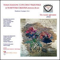 Terza edizione concorso nazionale di scrittura creativa &laquo;A. Bruni&raquo;. Un cuore giovane