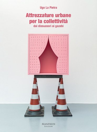 Attrezzature urbane per la collettivit&agrave; dai dissuasori ai gazebi