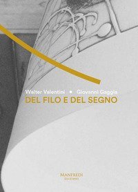 Del filo e del segno. Walter Valentini e Giovanni Gaggia. Ediz. italiana e inglese