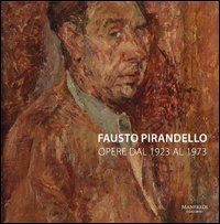 Fausto Pirandello. Opere dal 1923 al 1973