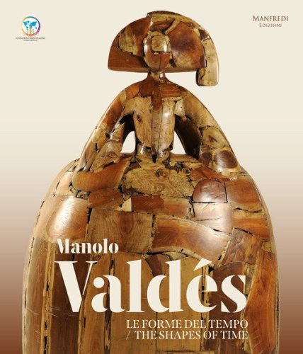 Manolo Vald&eacute;s. Le forme del tempo-The shapes of time